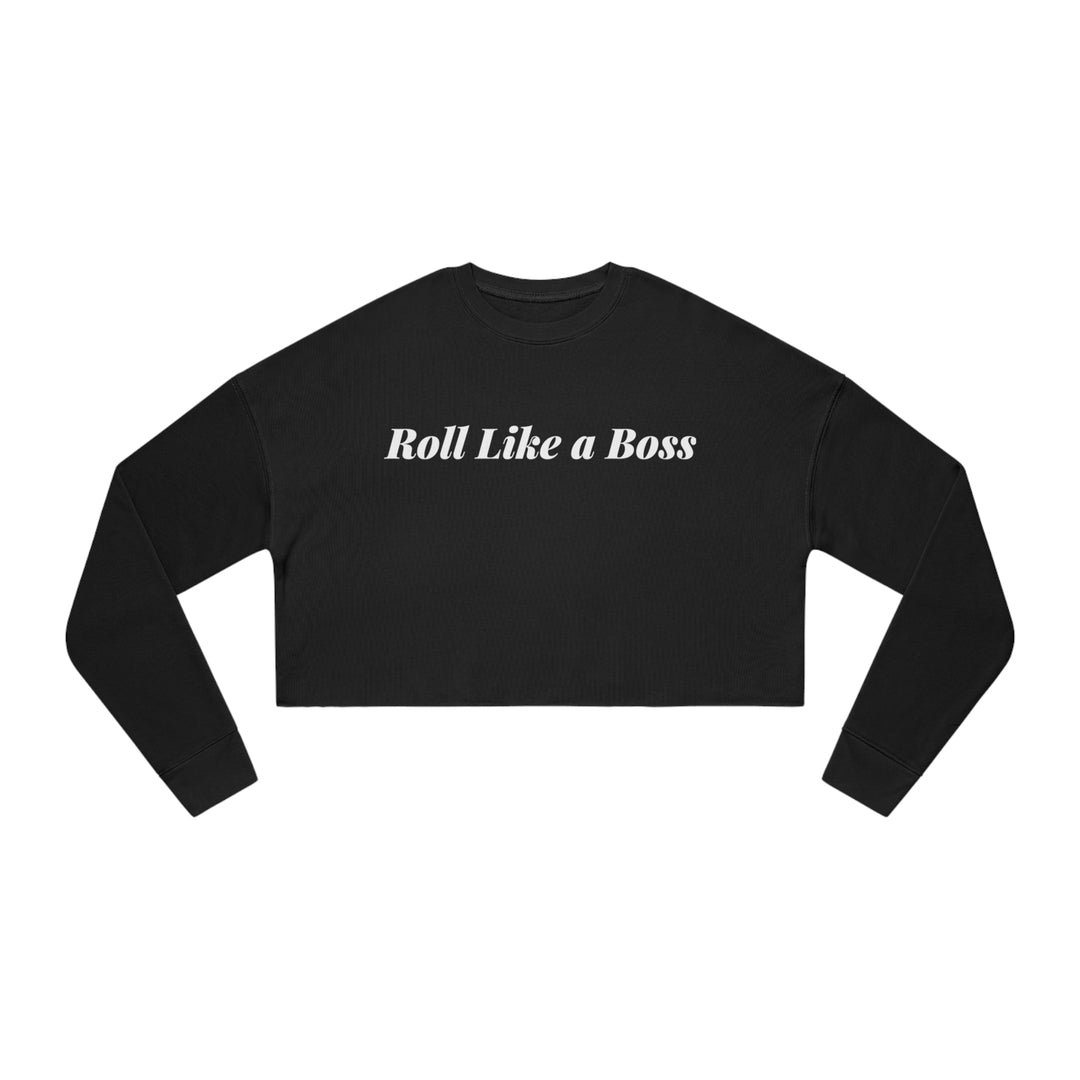 ROLL LIKE A BOSS. Women's Cropped Sweatshirt