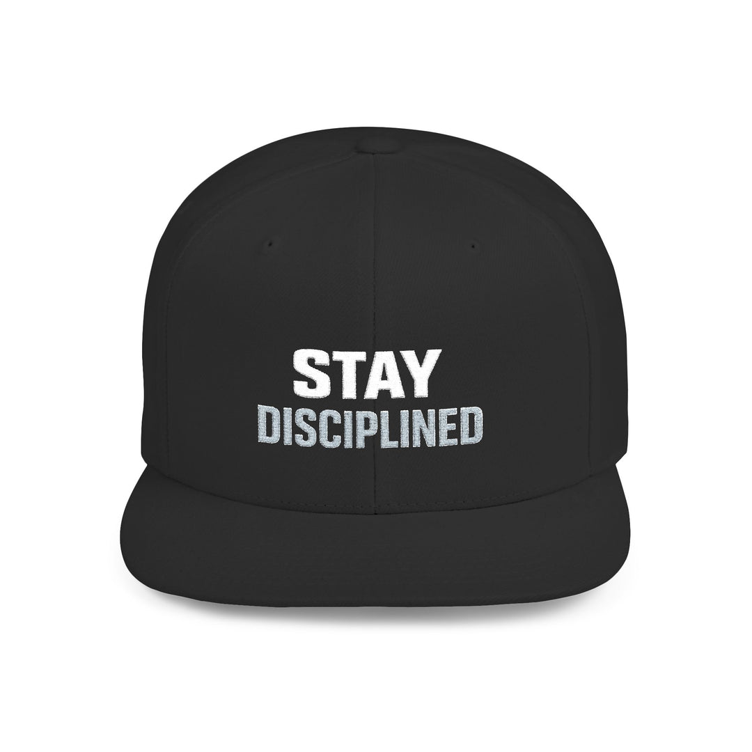 STAY DISCIPLINED. Flat Bill Snapback