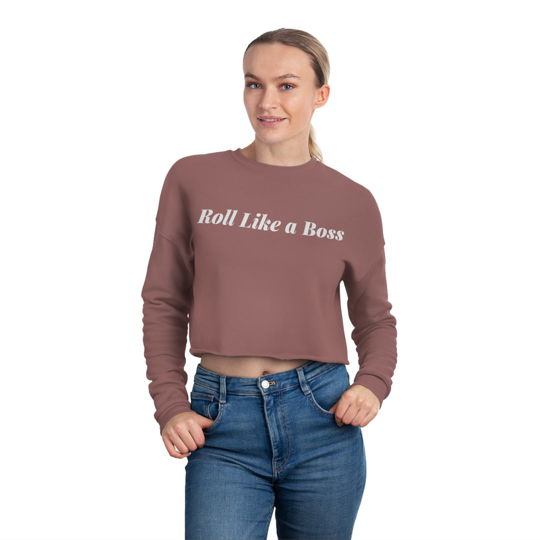 ROLL LIKE A BOSS. Women's Cropped Sweatshirt