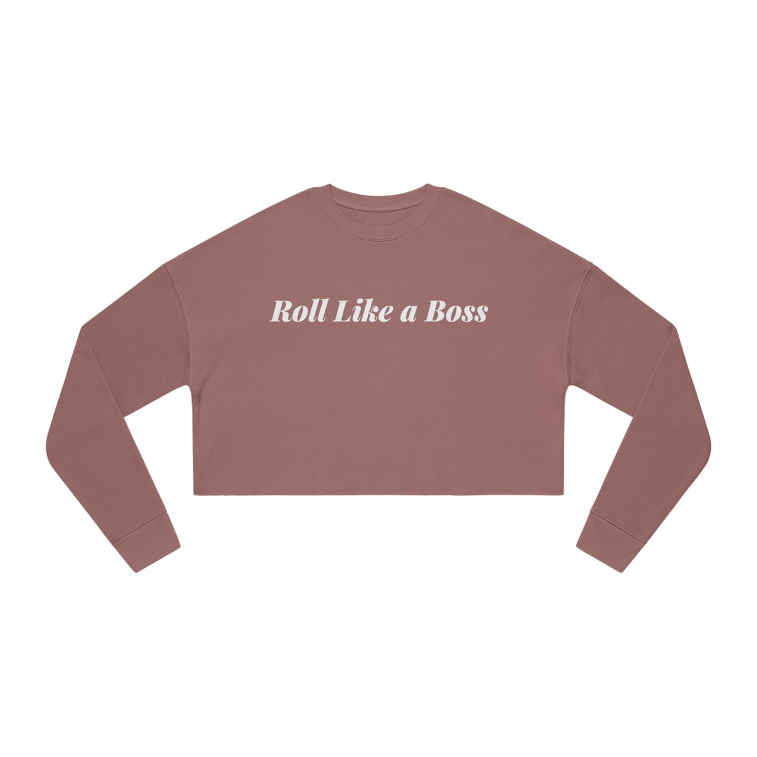 ROLL LIKE A BOSS. Women's Cropped Sweatshirt